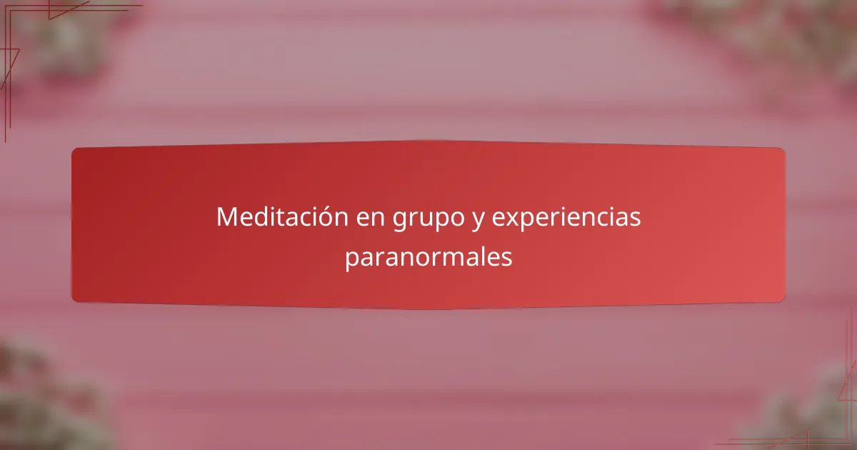Meditación en grupo y experiencias paranormales