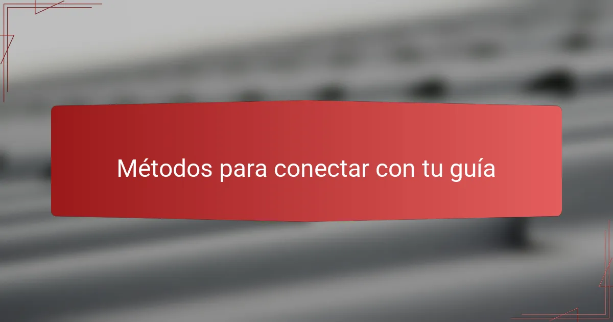 Métodos para conectar con tu guía