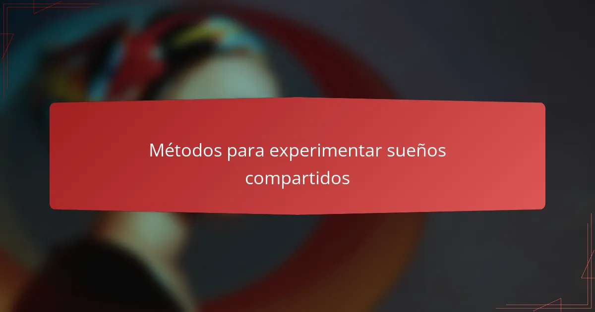 Métodos para experimentar sueños compartidos