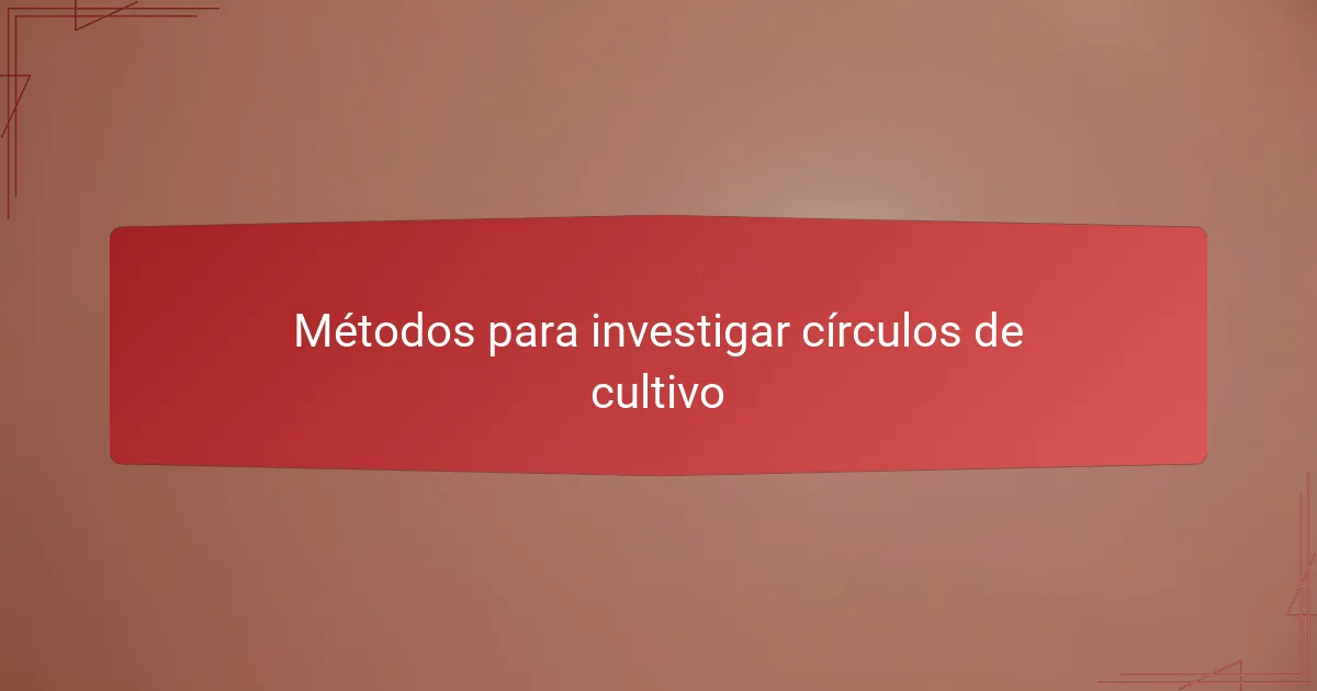 Métodos para investigar círculos de cultivo
