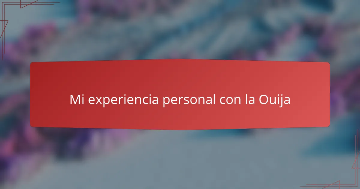 Mi experiencia personal con la Ouija