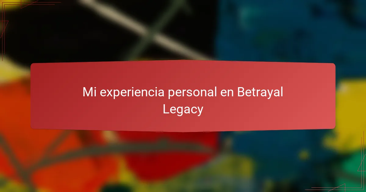 Mi experiencia personal en Betrayal Legacy