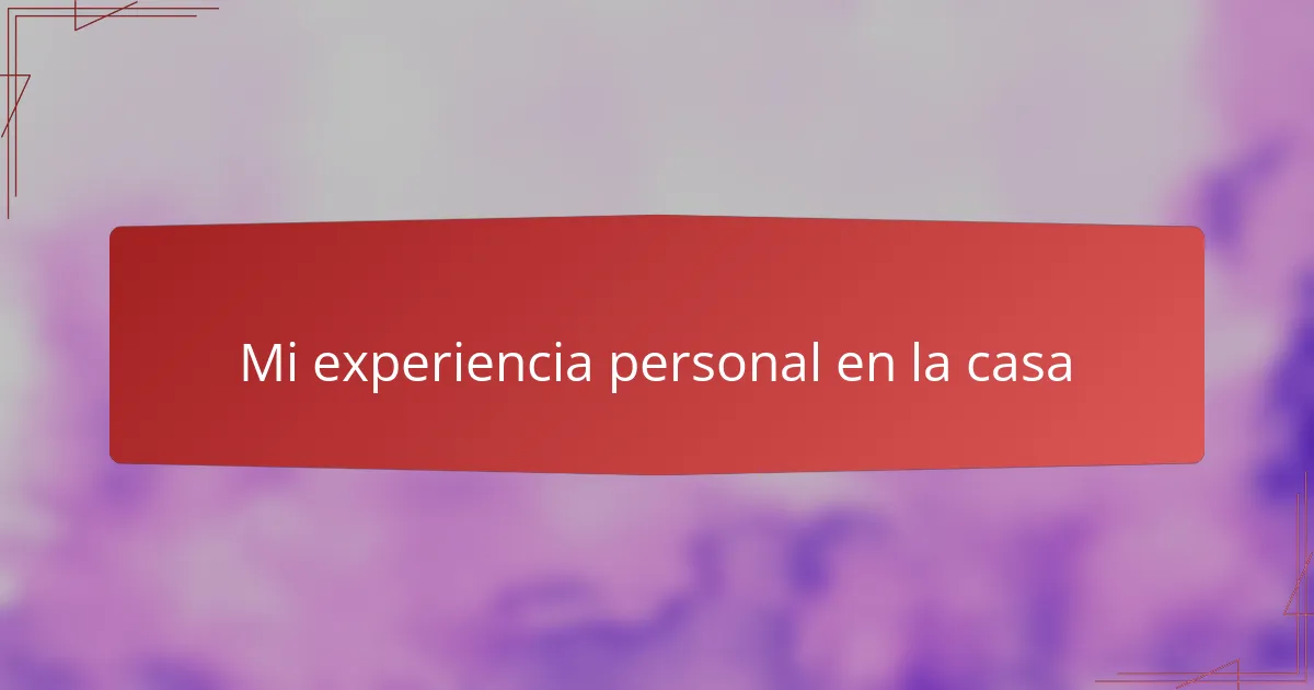 Mi experiencia personal en la casa