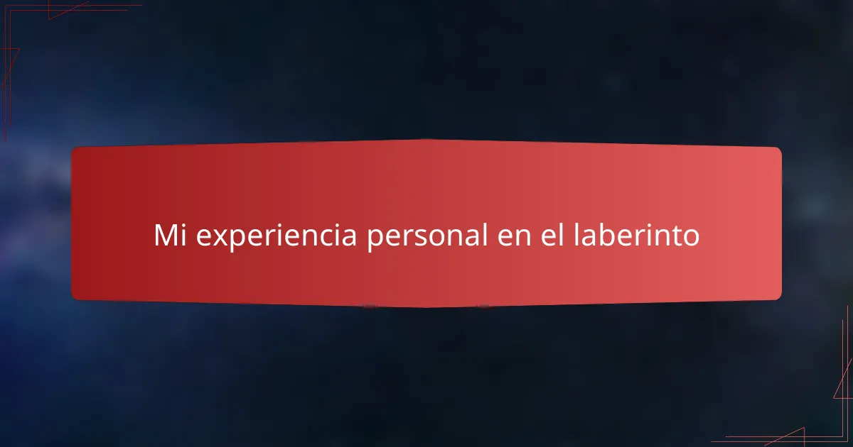 Mi experiencia personal en el laberinto
