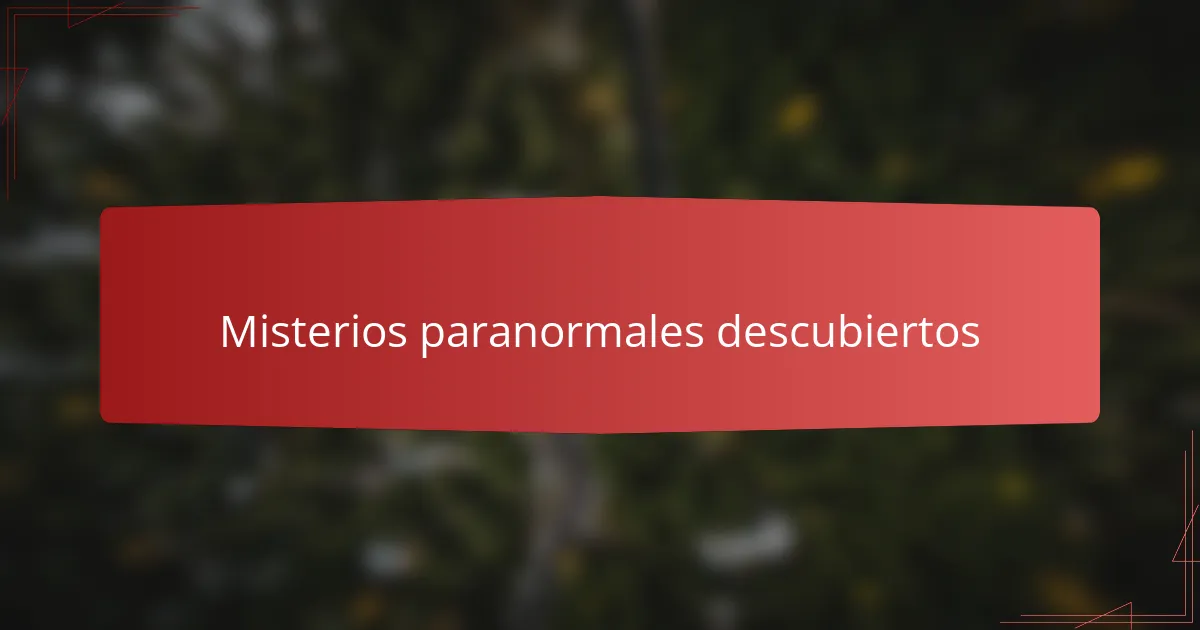 Misterios paranormales descubiertos