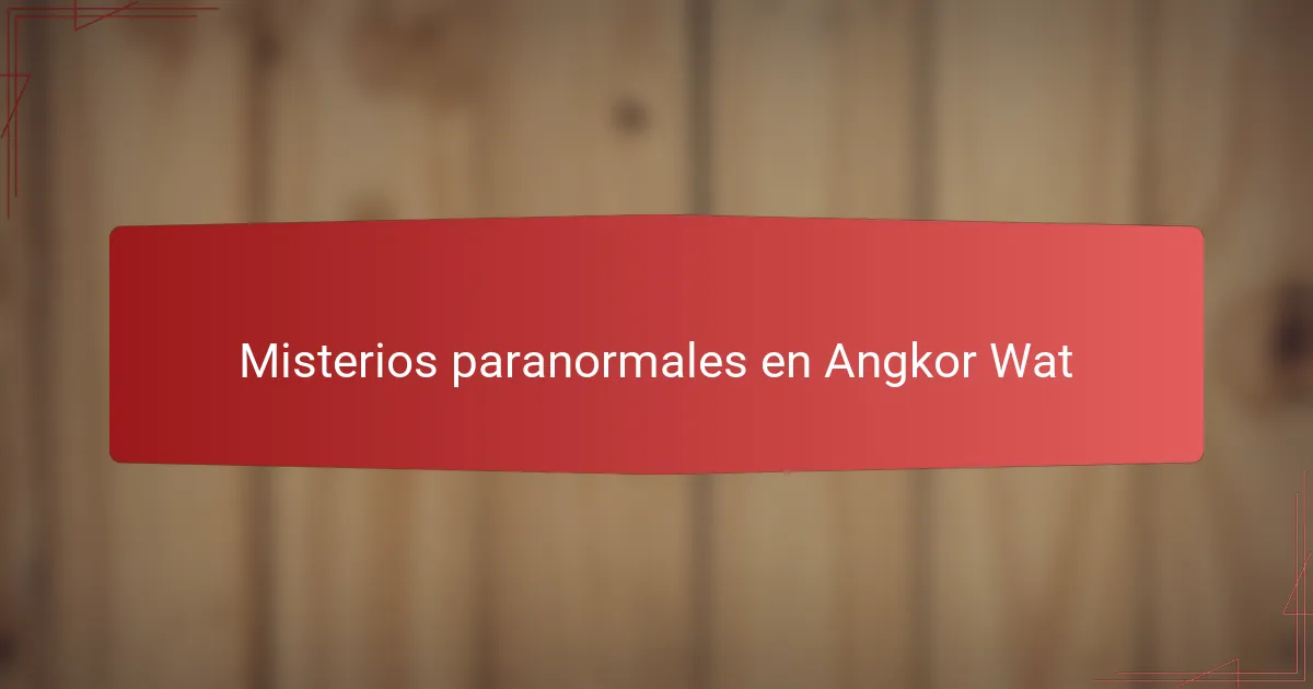 Misterios paranormales en Angkor Wat