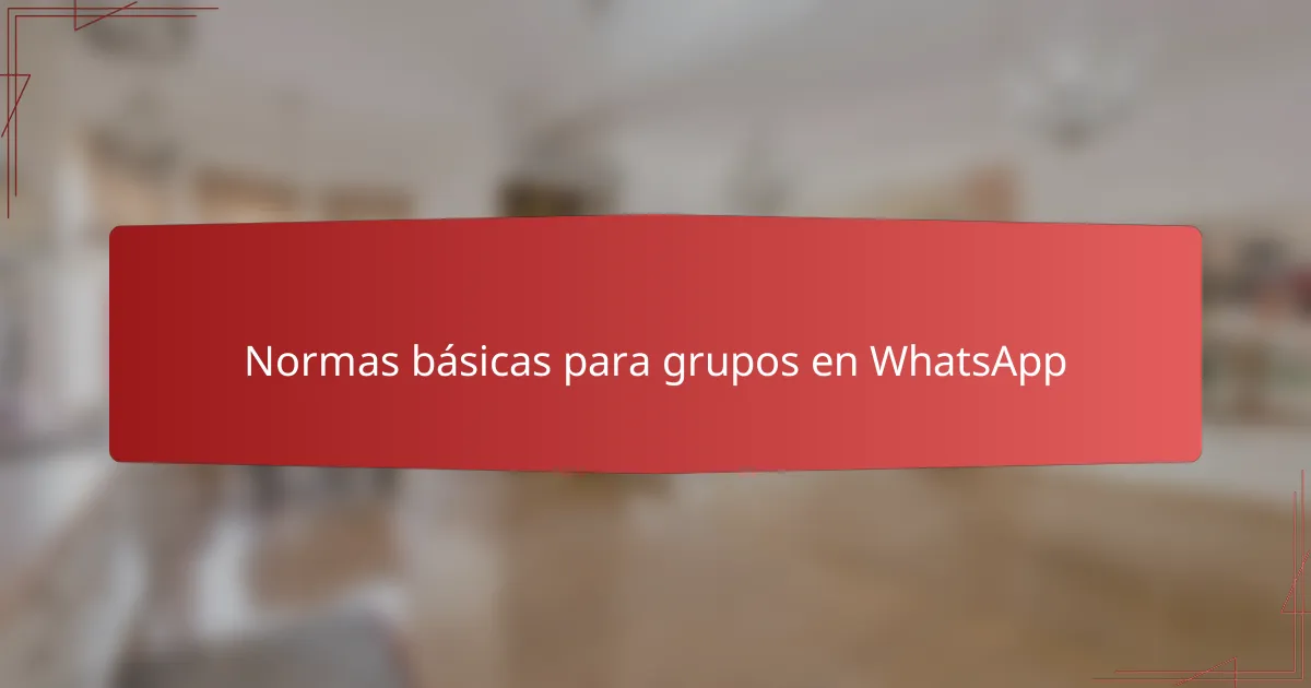 Normas básicas para grupos en WhatsApp