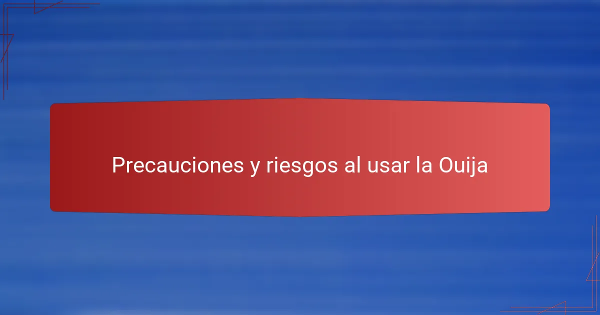 Precauciones y riesgos al usar la Ouija