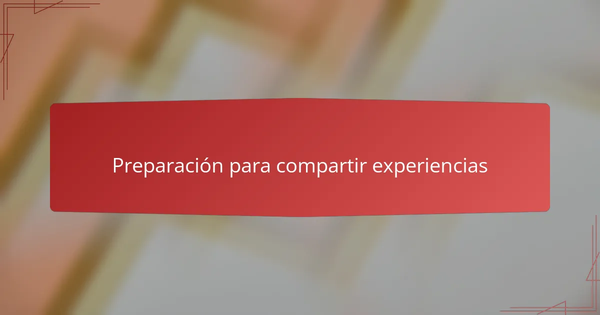 Preparación para compartir experiencias