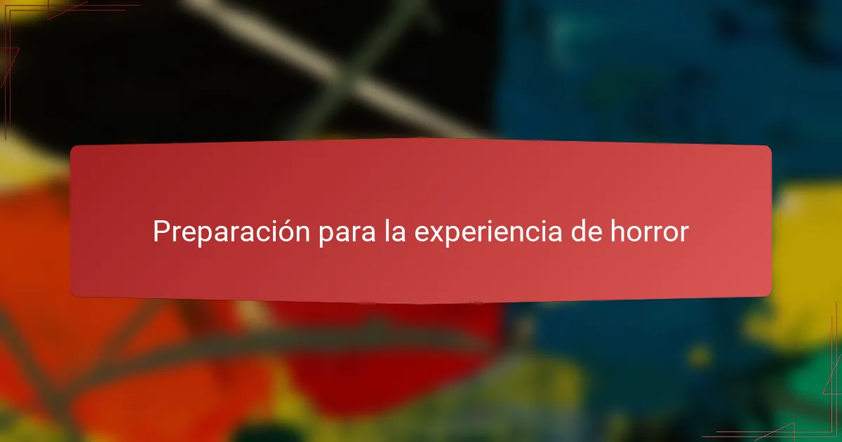 Preparación para la experiencia de horror