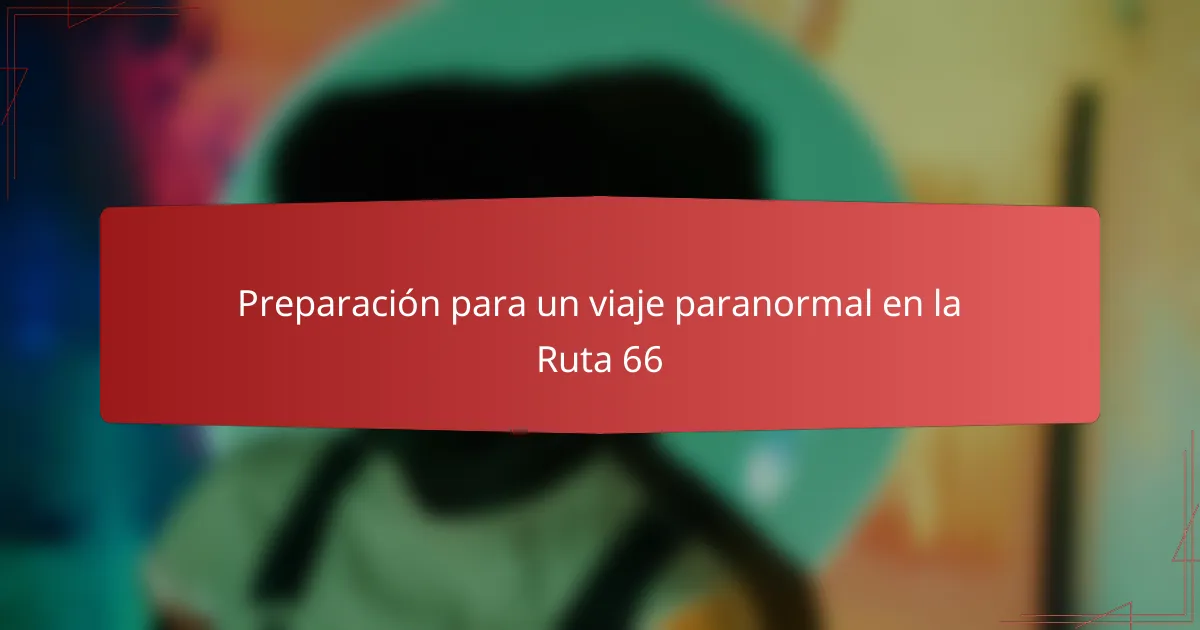 Preparación para un viaje paranormal en la Ruta 66