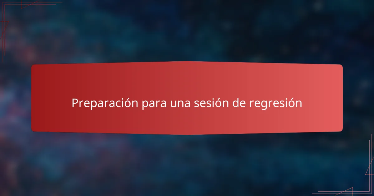 Preparación para una sesión de regresión