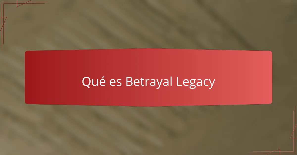 Qué es Betrayal Legacy