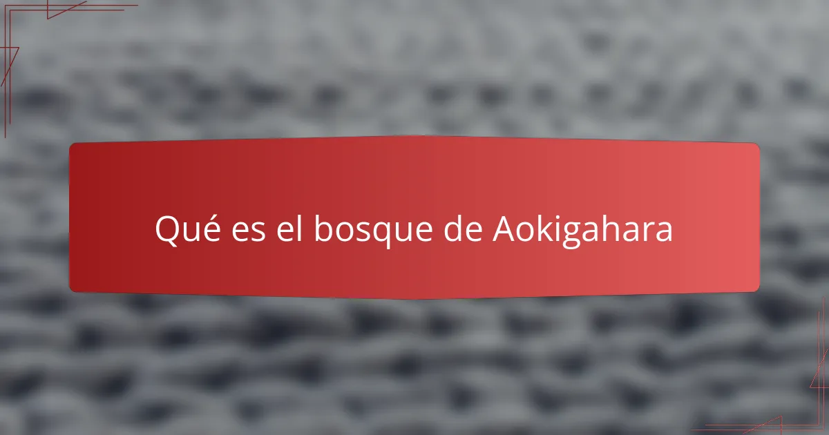Qué es el bosque de Aokigahara
