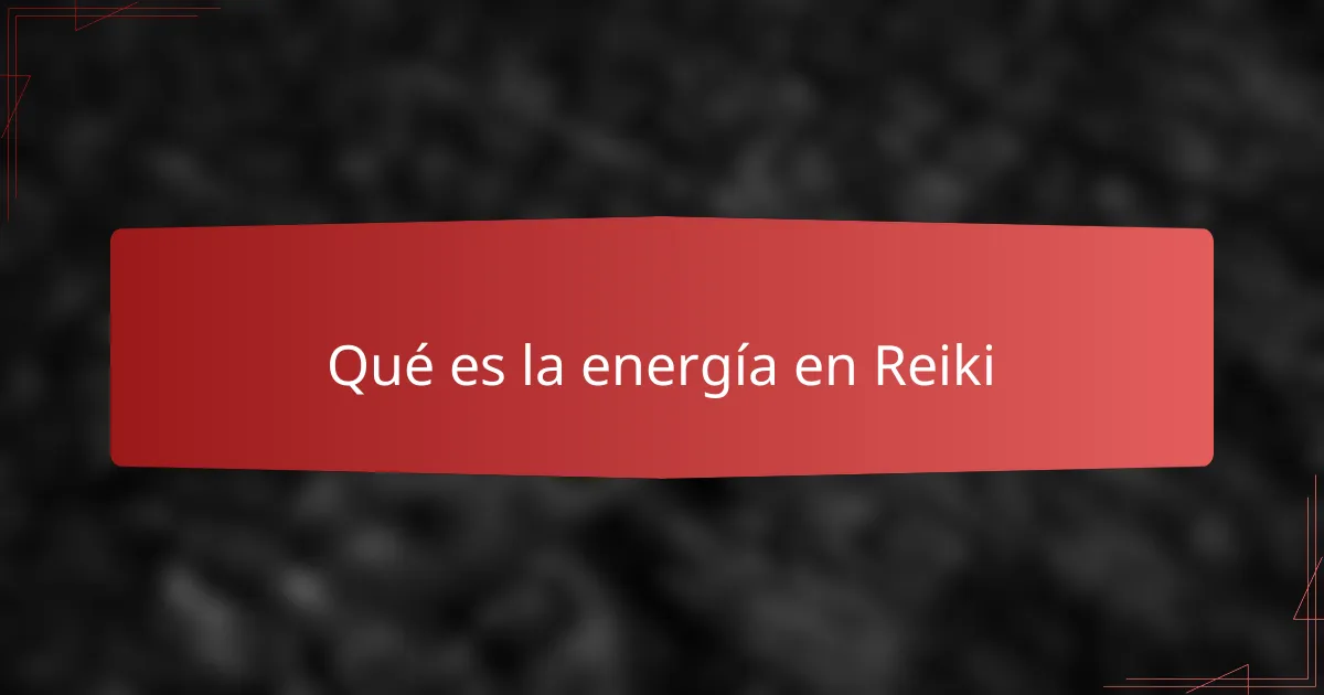 Qué es la energía en Reiki