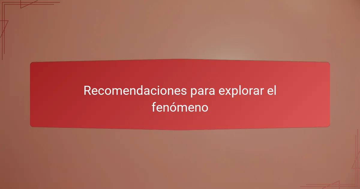 Recomendaciones para explorar el fenómeno