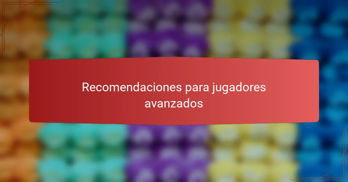 Recomendaciones para jugadores avanzados