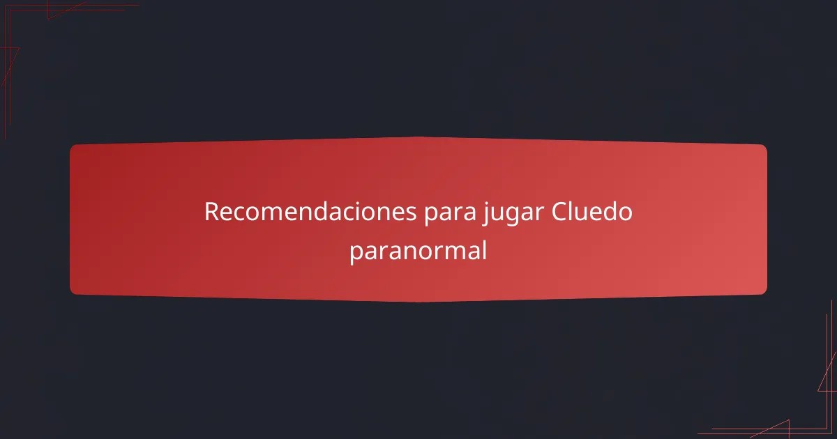 Recomendaciones para jugar Cluedo paranormal