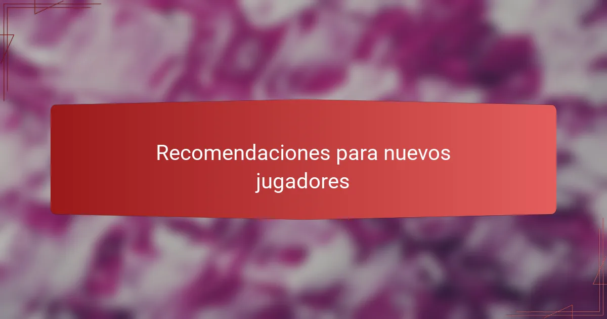 Recomendaciones para nuevos jugadores