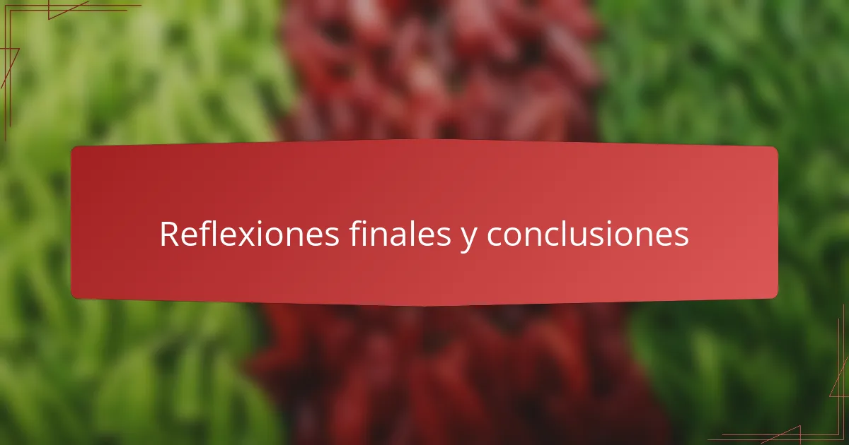 Reflexiones finales y conclusiones