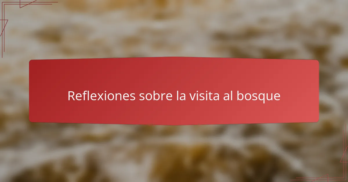 Reflexiones sobre la visita al bosque