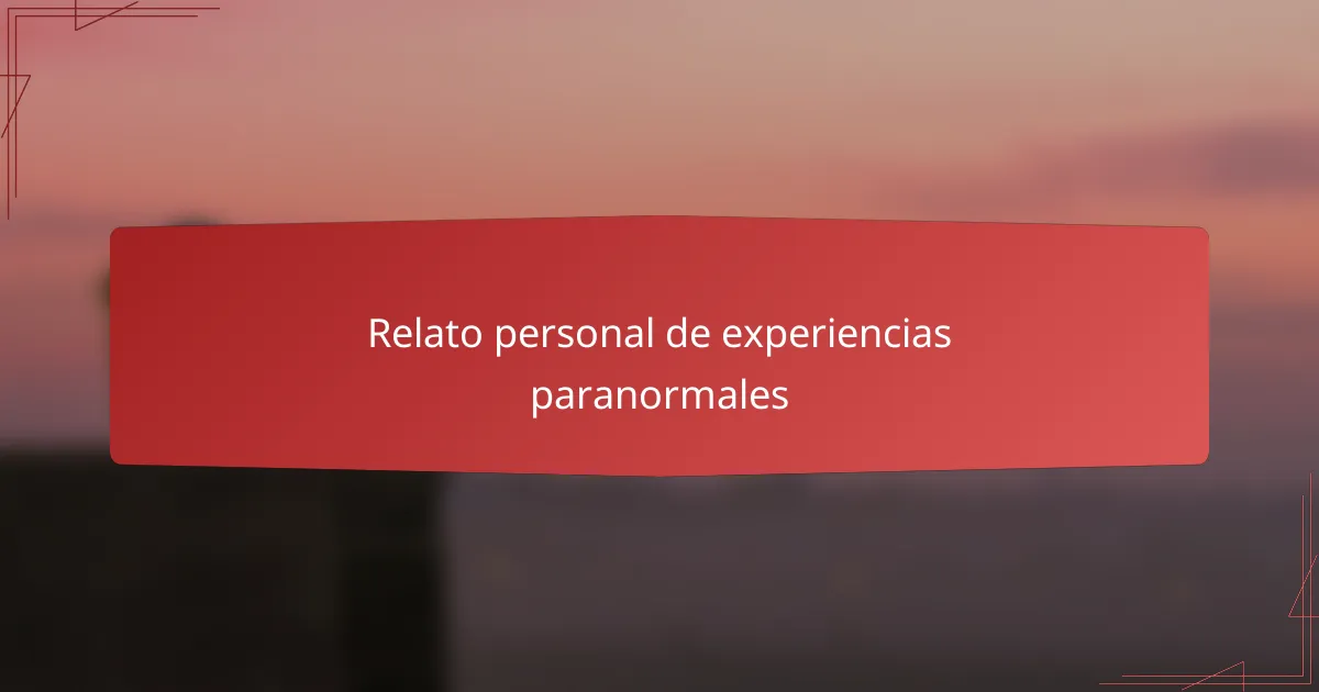 Relato personal de experiencias paranormales