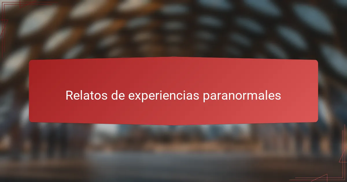 Relatos de experiencias paranormales