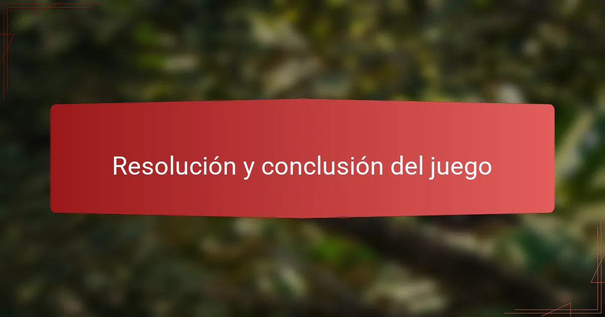 Resolución y conclusión del juego