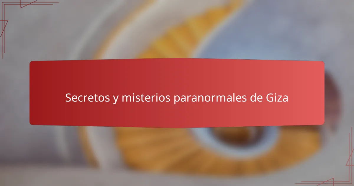 Secretos y misterios paranormales de Giza
