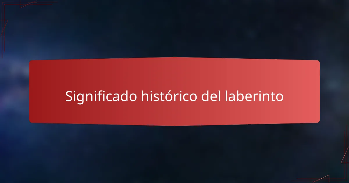 Significado histórico del laberinto