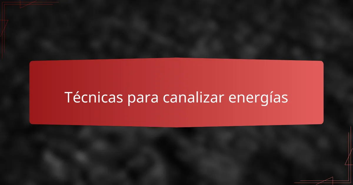 Técnicas para canalizar energías