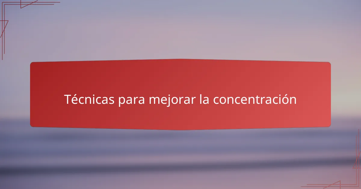 Técnicas para mejorar la concentración