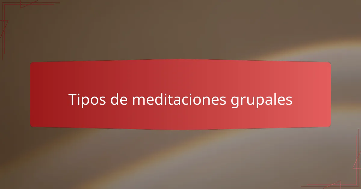 Tipos de meditaciones grupales