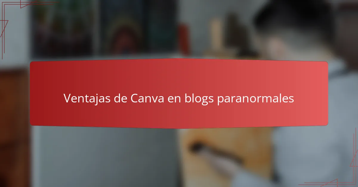 Ventajas de Canva en blogs paranormales