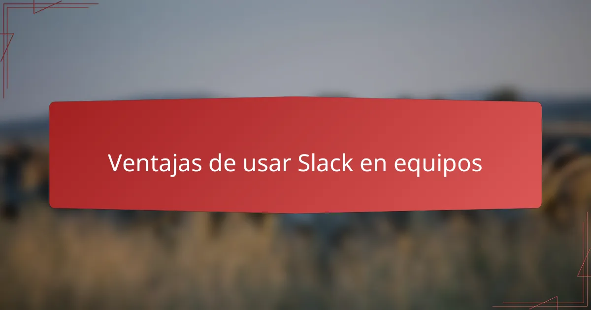 Ventajas de usar Slack en equipos